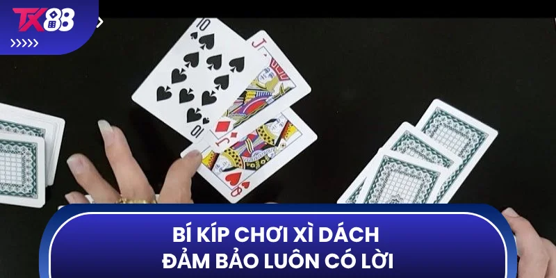 Bí kíp chơi xì dách đảm bảo luôn có lời