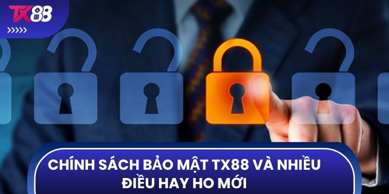 Chính sách bảo mật TX88 và nhiều điều hay ho mới