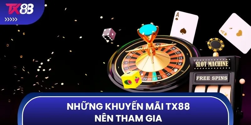 Những khuyến mãi TX88 nên tham gia